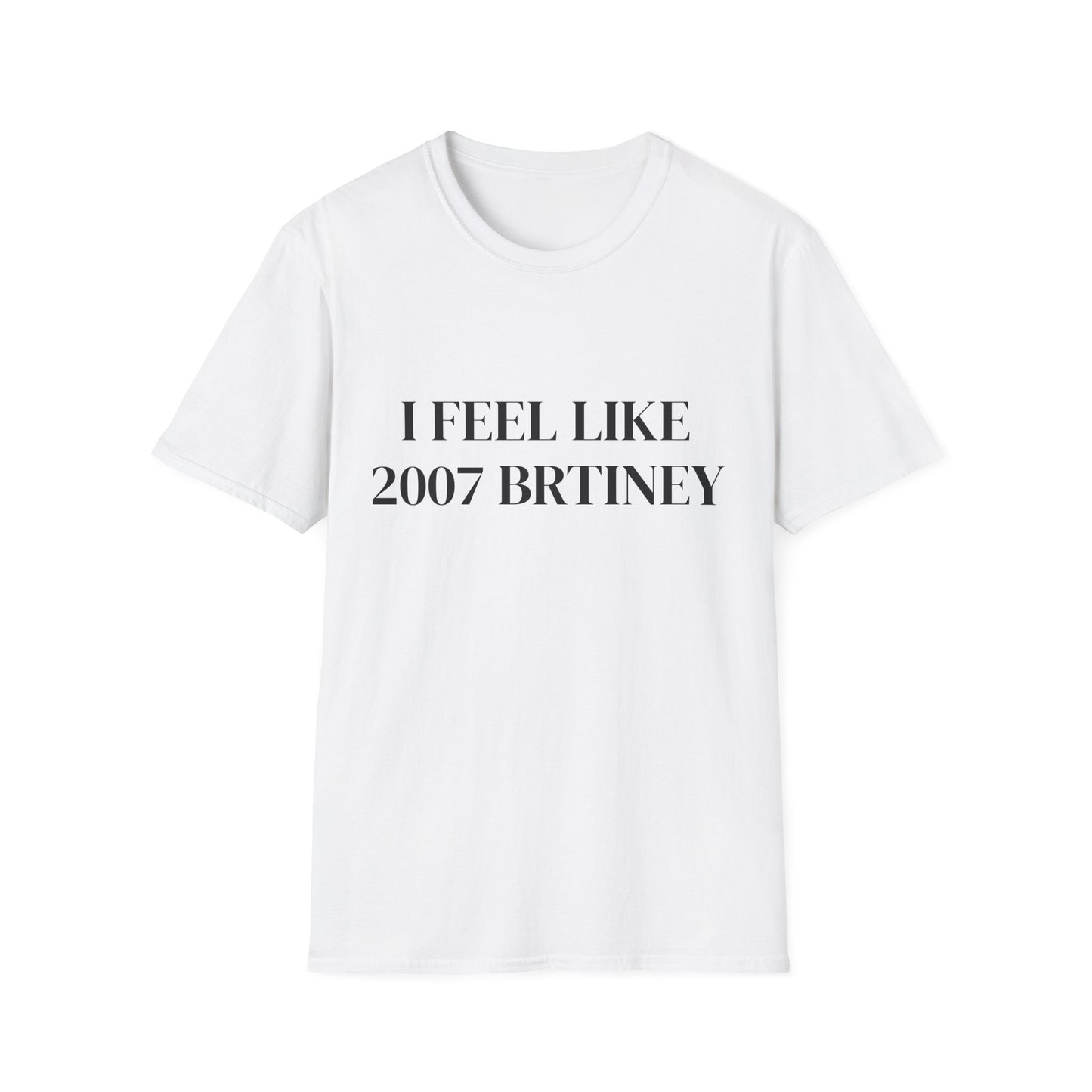 I FEEL LIKE 2007 BRITNEY UNISEX TEE