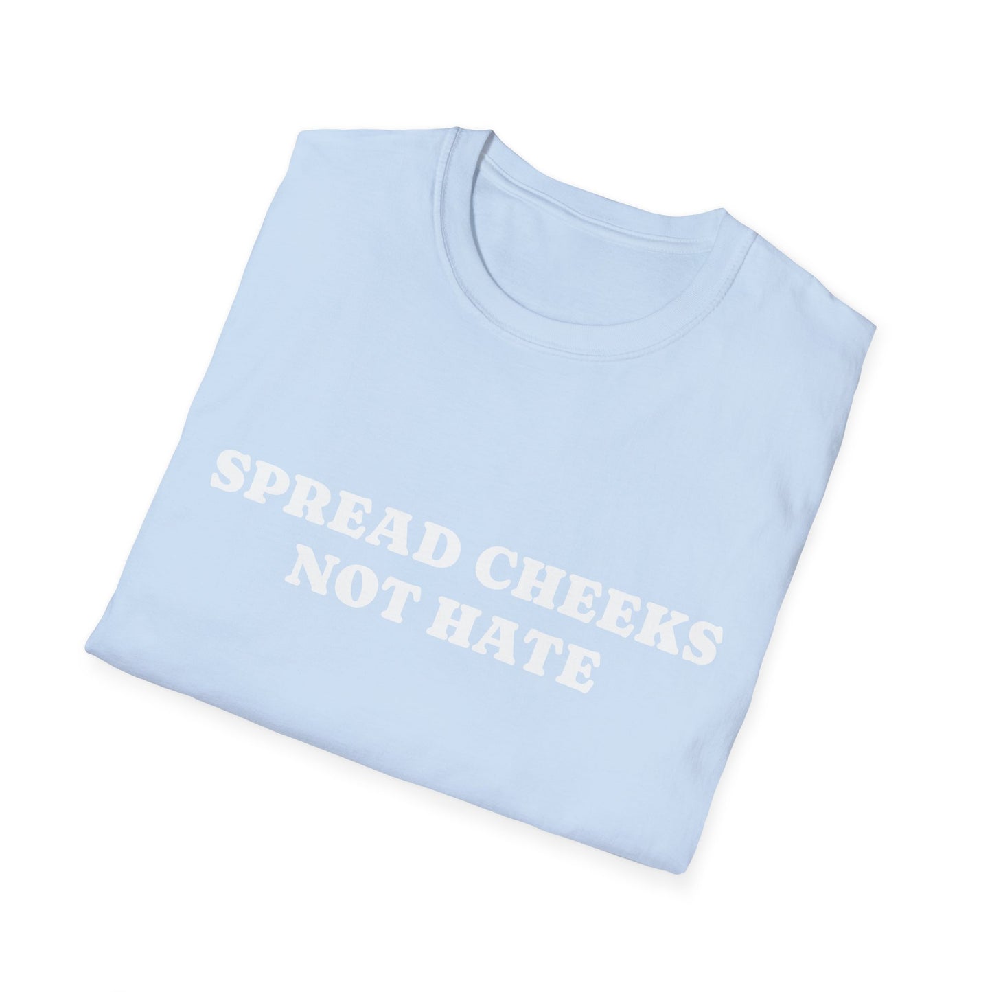 SPREAD CHEEKS NOT HATE UNISEX TEE
