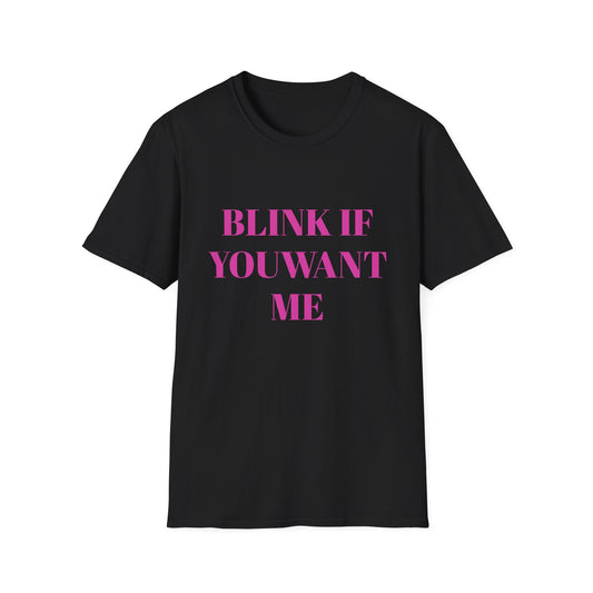 BLINK IF YOU WANT ME UNISEX TEE
