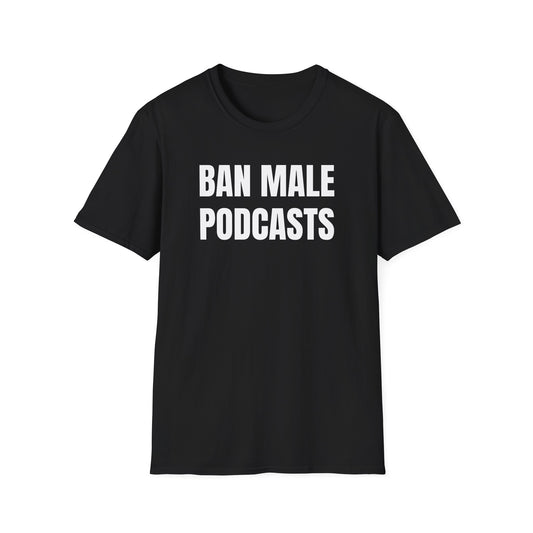 BAN MALE PODCASTS UNISEX TEE