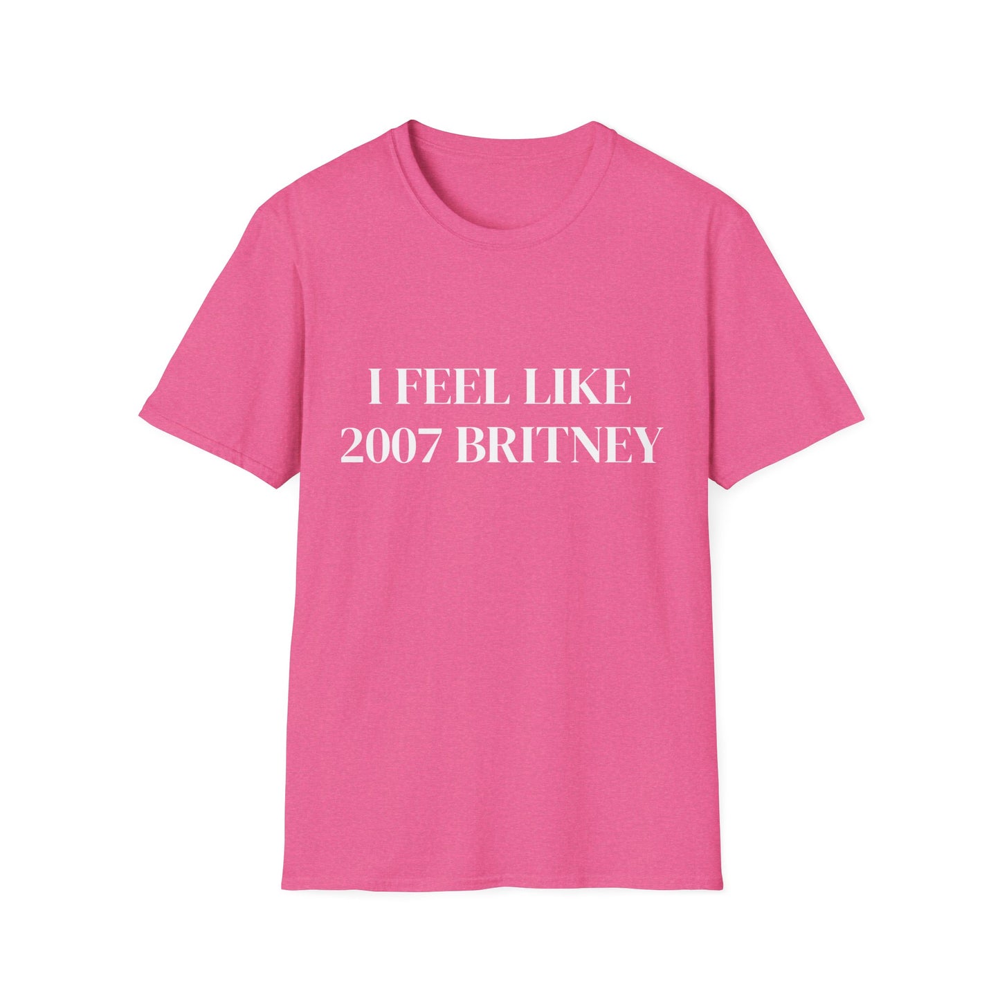 I FEEL LIKE 2007 BRITNEY UNISEX TEE