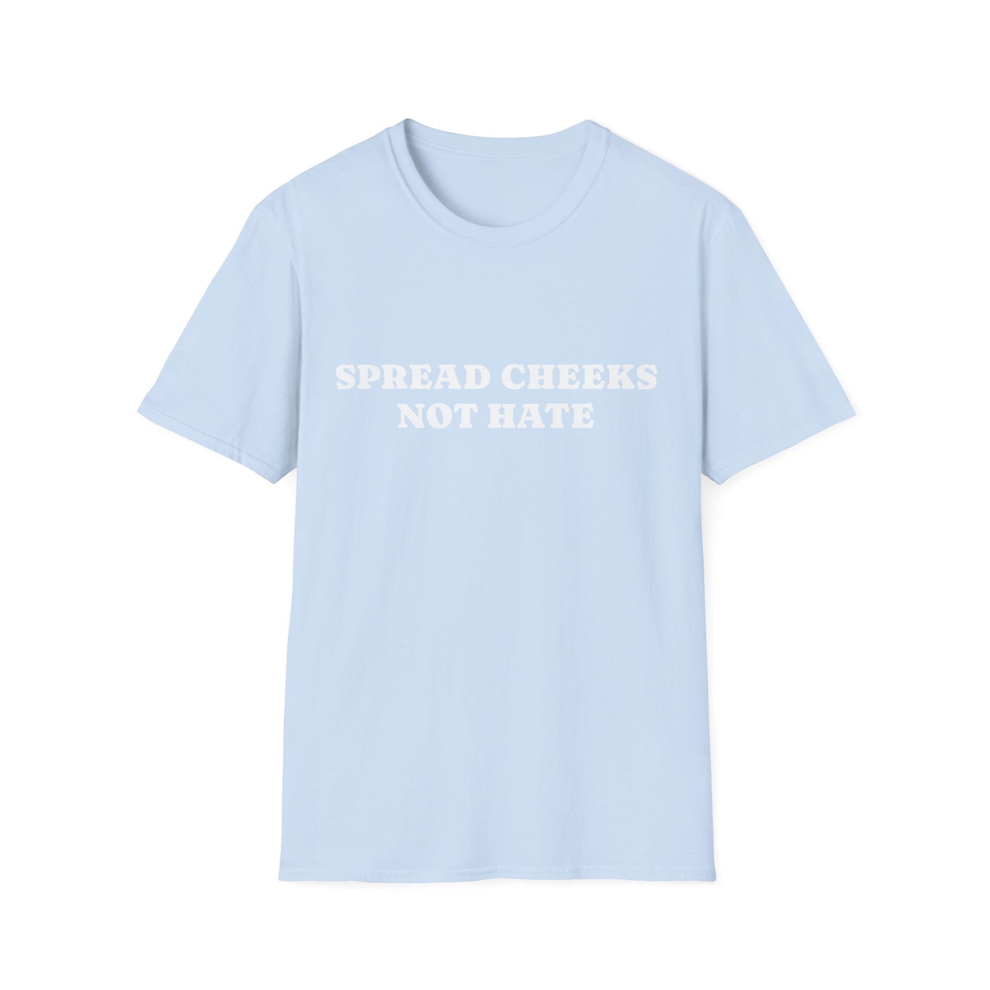 SPREAD CHEEKS NOT HATE UNISEX TEE