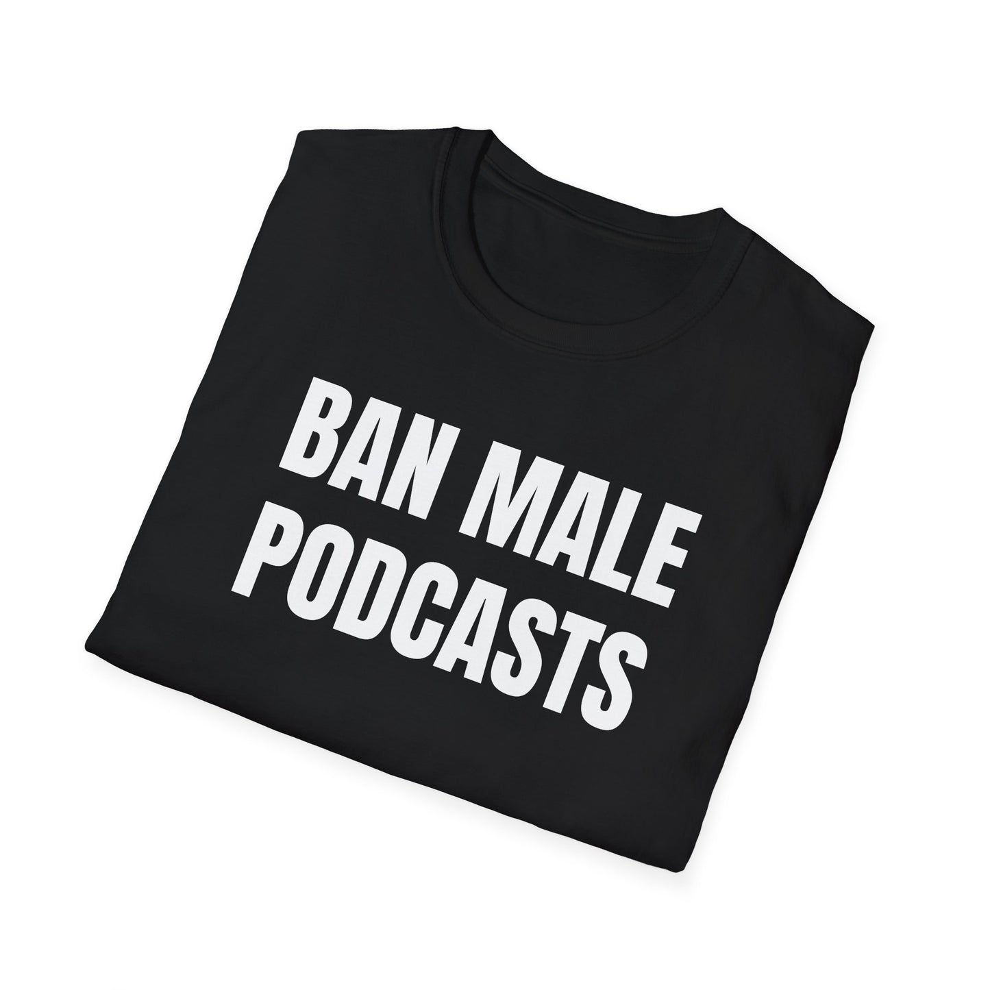 BAN MALE PODCASTS UNISEX TEE