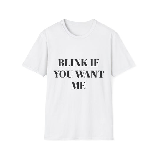 BLINK IF YOU WANT ME UNISEX TEE