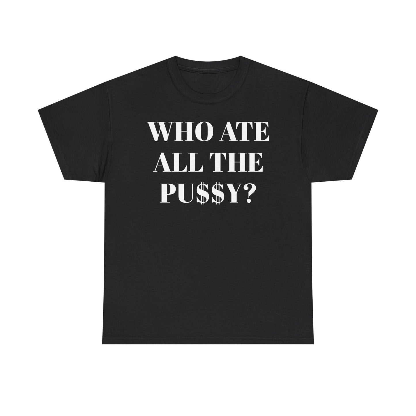 Who Ate All The Pussy? Unisex Tee