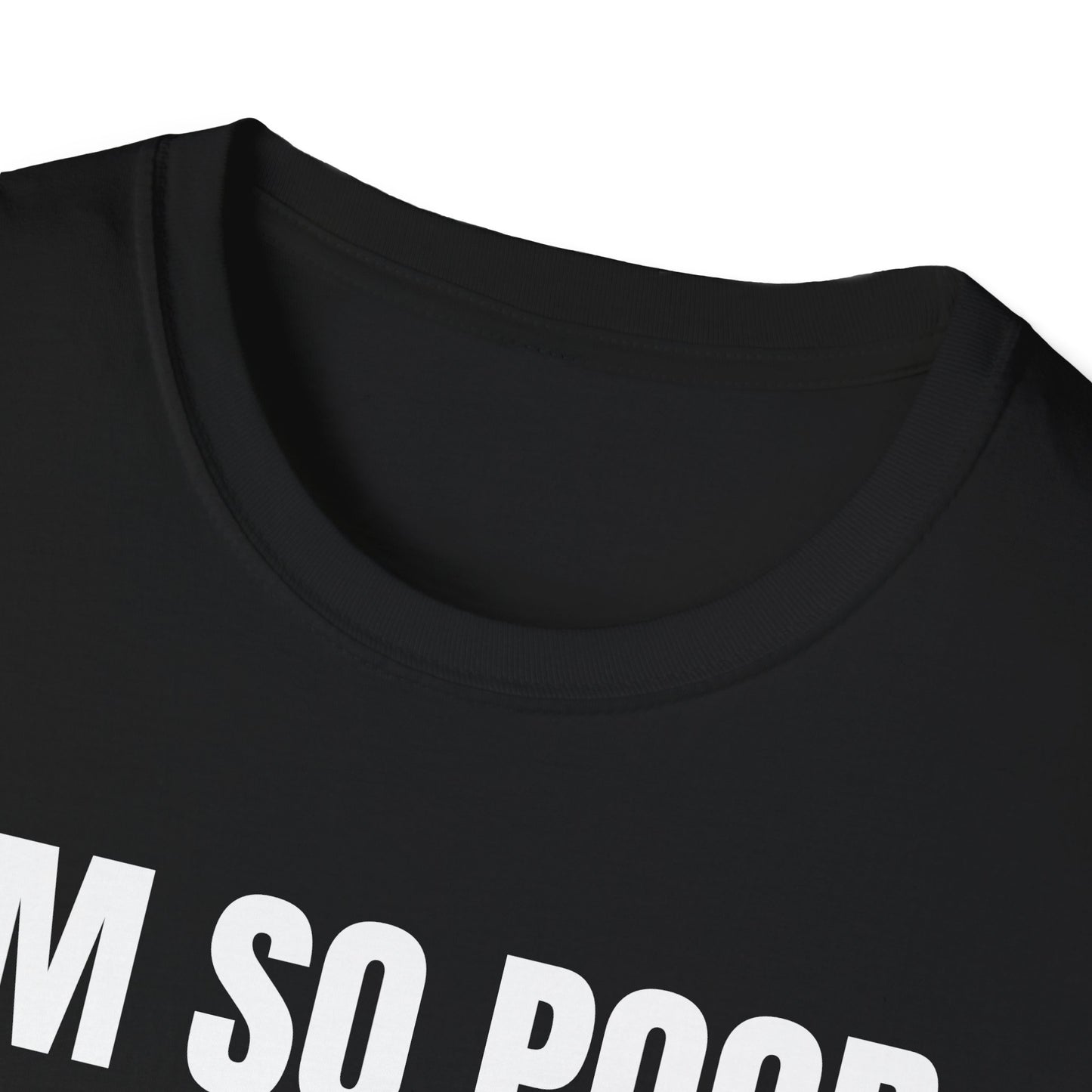 IM SO POOR I CANT EVEN PAY ATTENTION UNISEX TEE