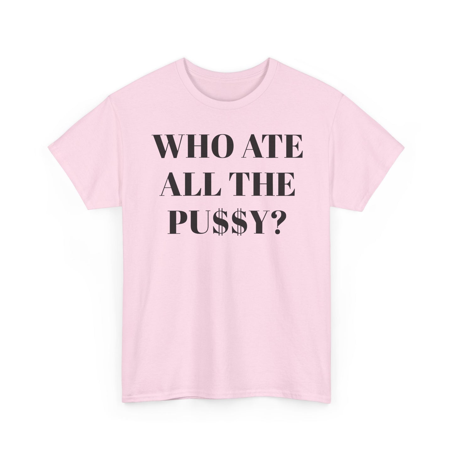 Who Ate All The Pussy? Unisex Tee