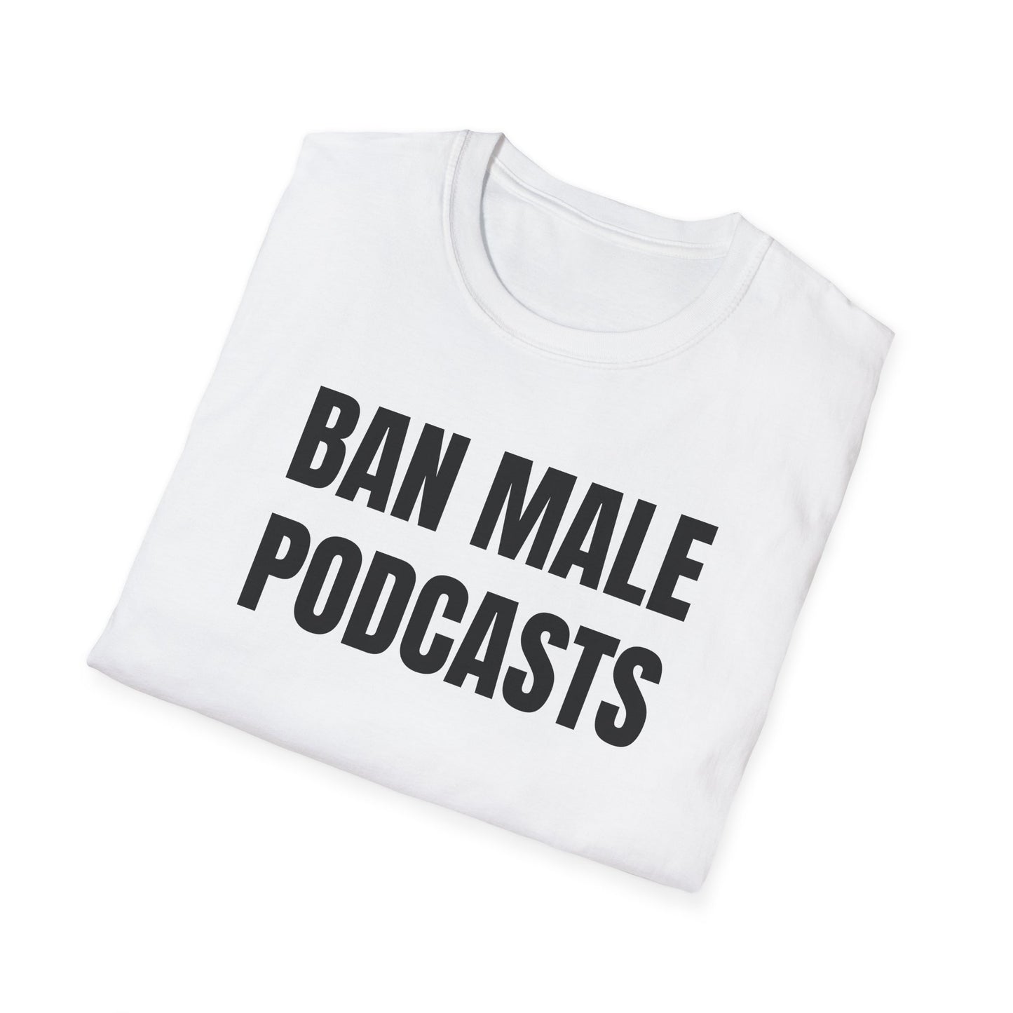 BAN MALE PODCASTS UNISEX TEE