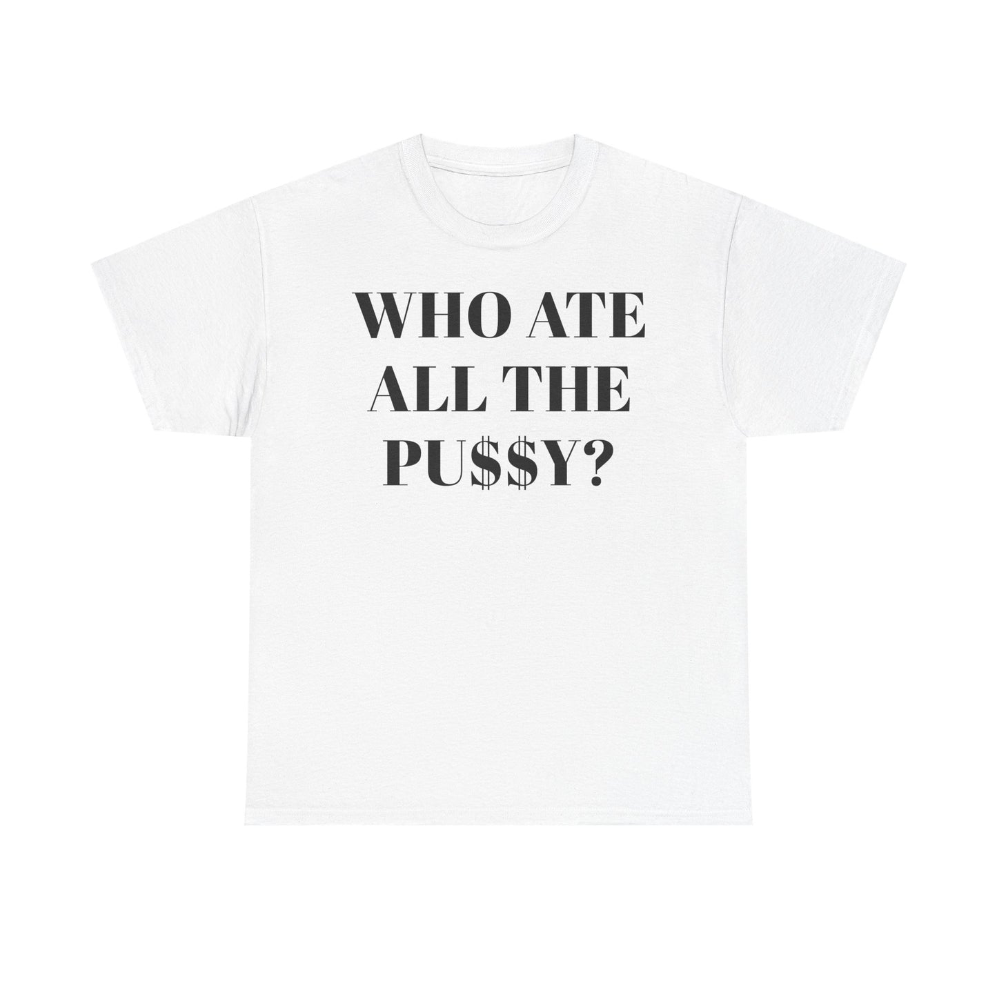 Who Ate All The Pussy? Unisex Tee