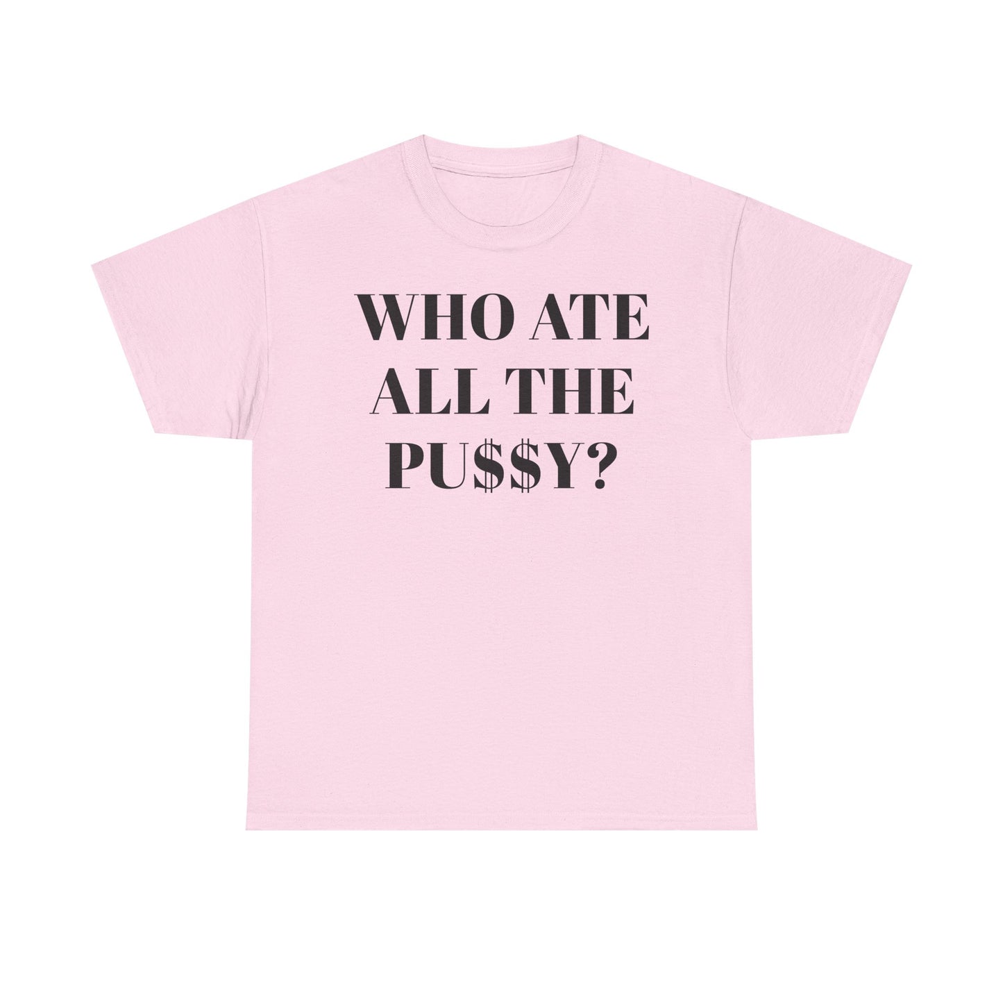 Who Ate All The Pussy? Unisex Tee