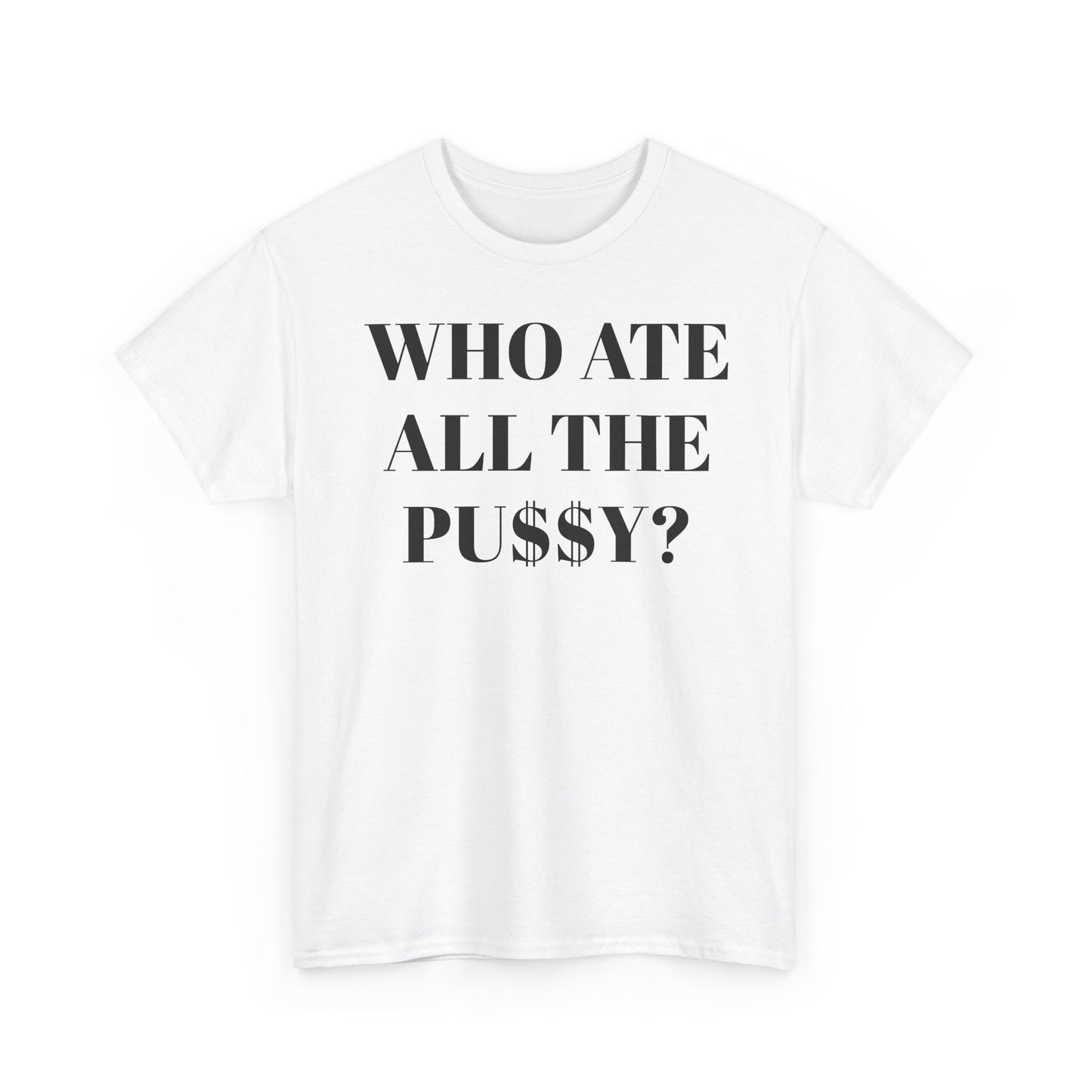 Who Ate All The Pussy? Unisex Tee