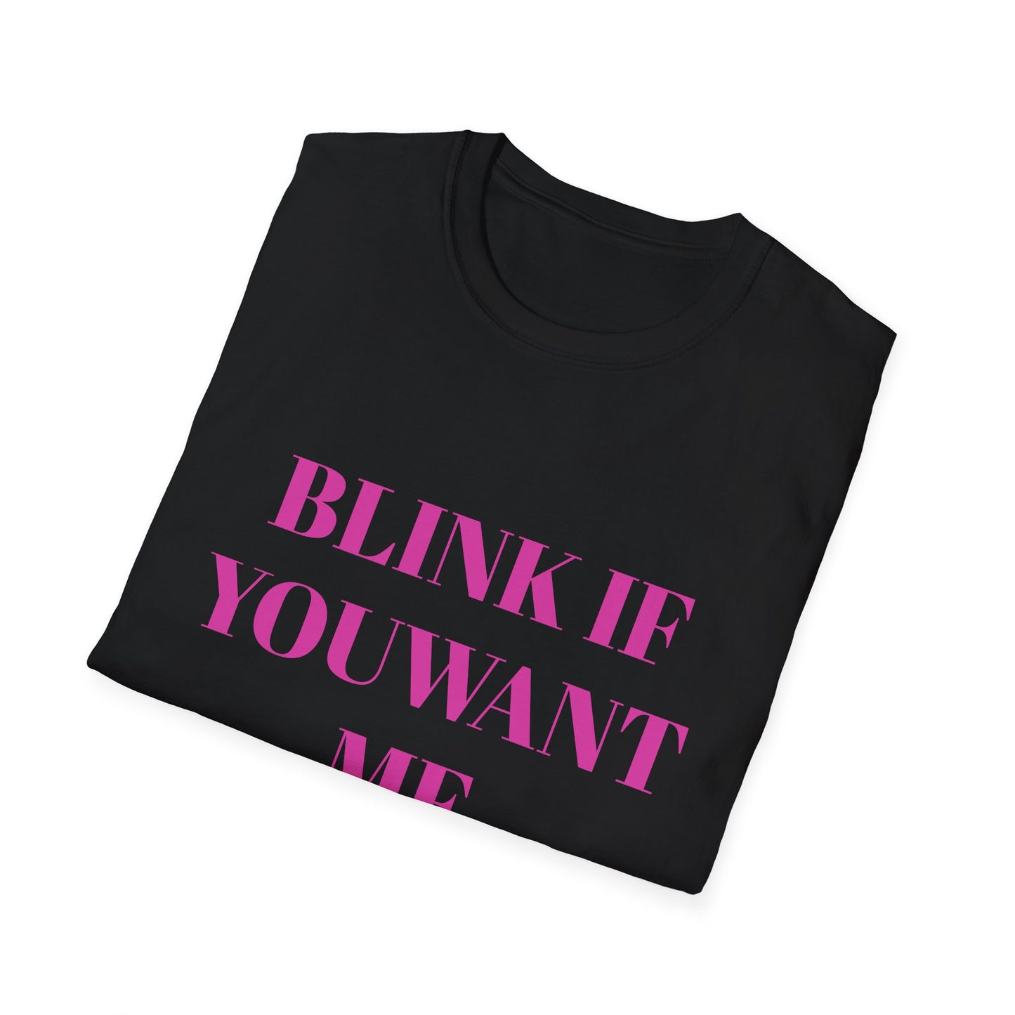 BLINK IF YOU WANT ME UNISEX TEE