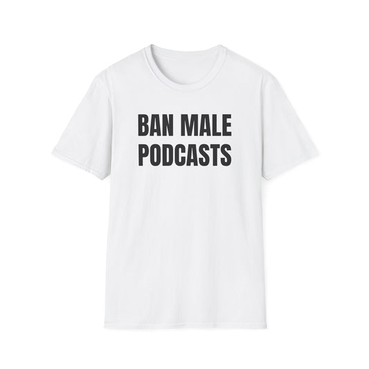 BAN MALE PODCASTS UNISEX TEE