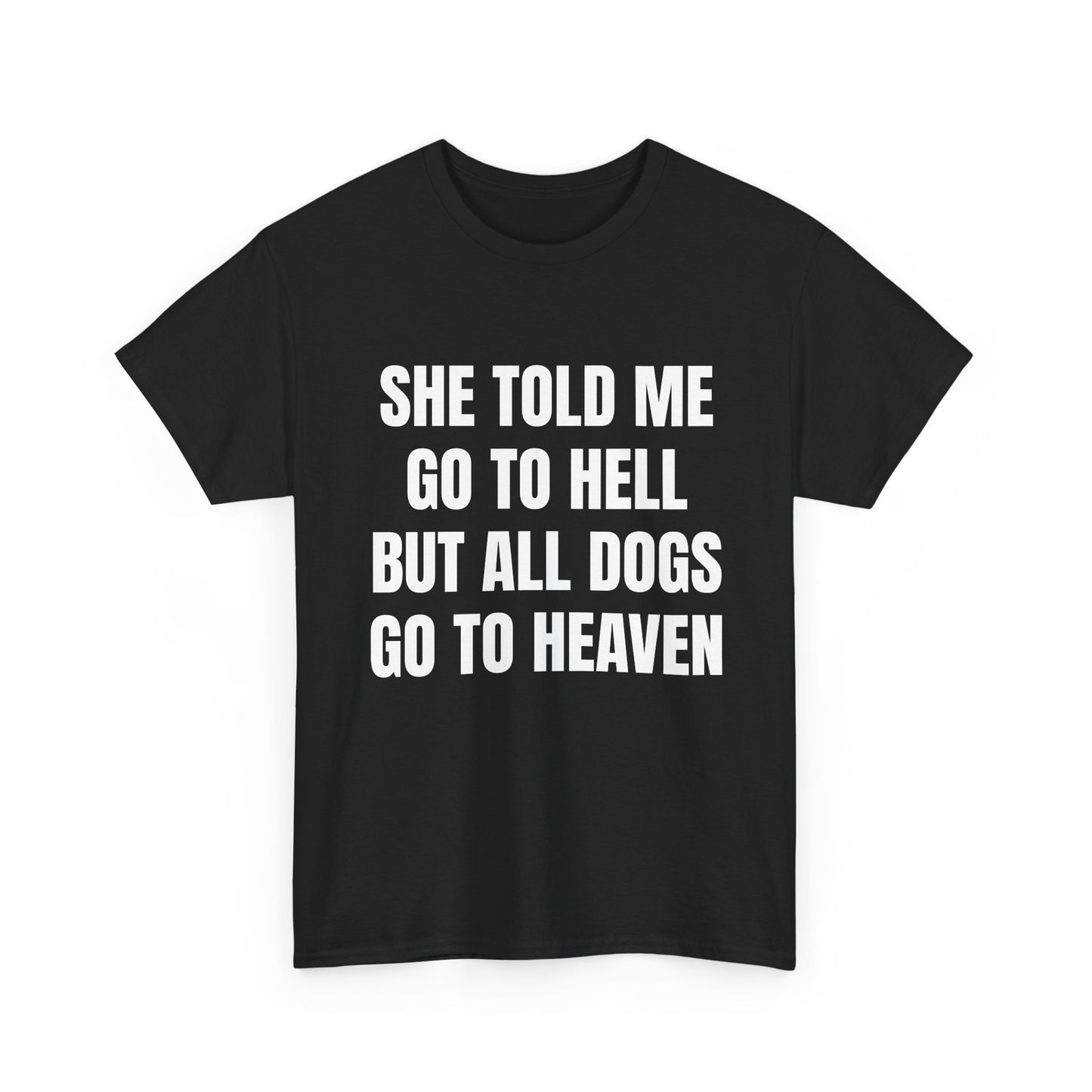 She Told Me Go To Hell But All Dogs Go To Heaven Graphic Tee