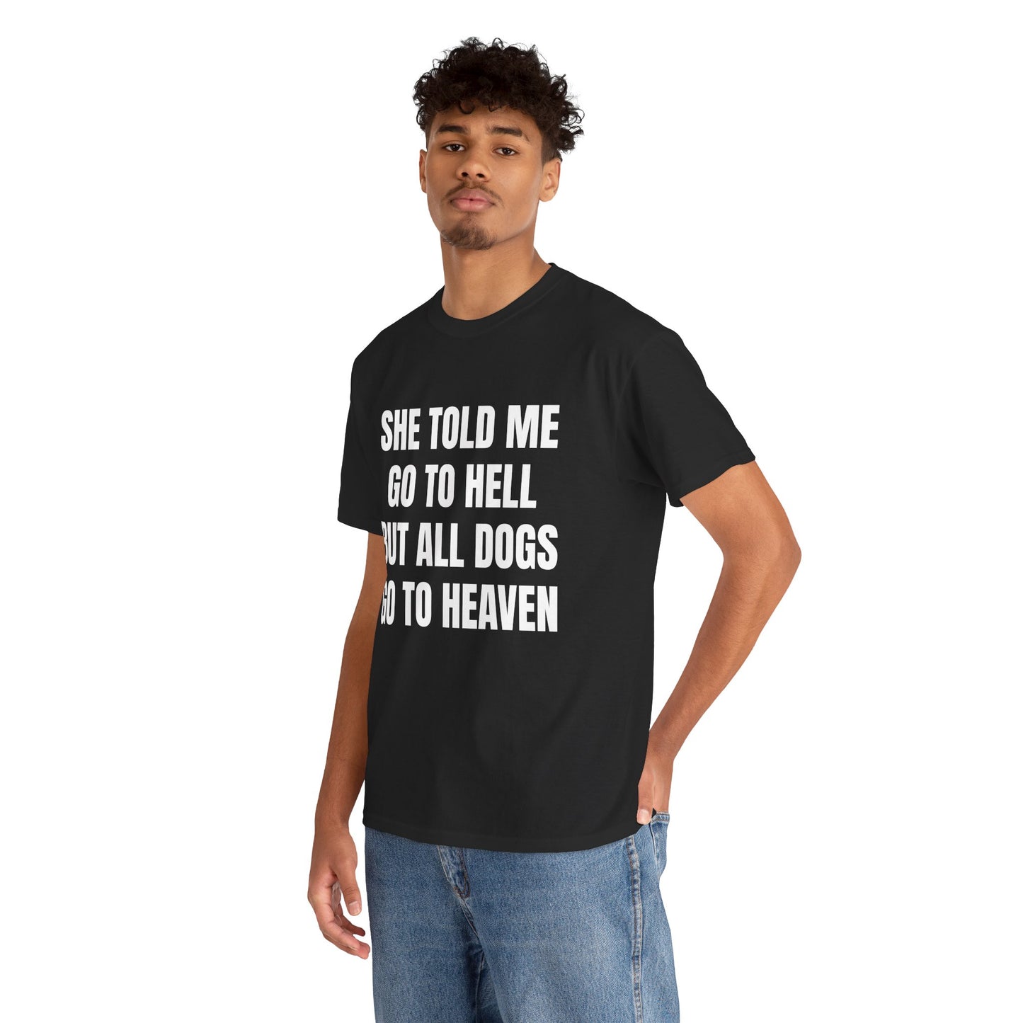 She Told Me Go To Hell But All Dogs Go To Heaven Graphic Tee