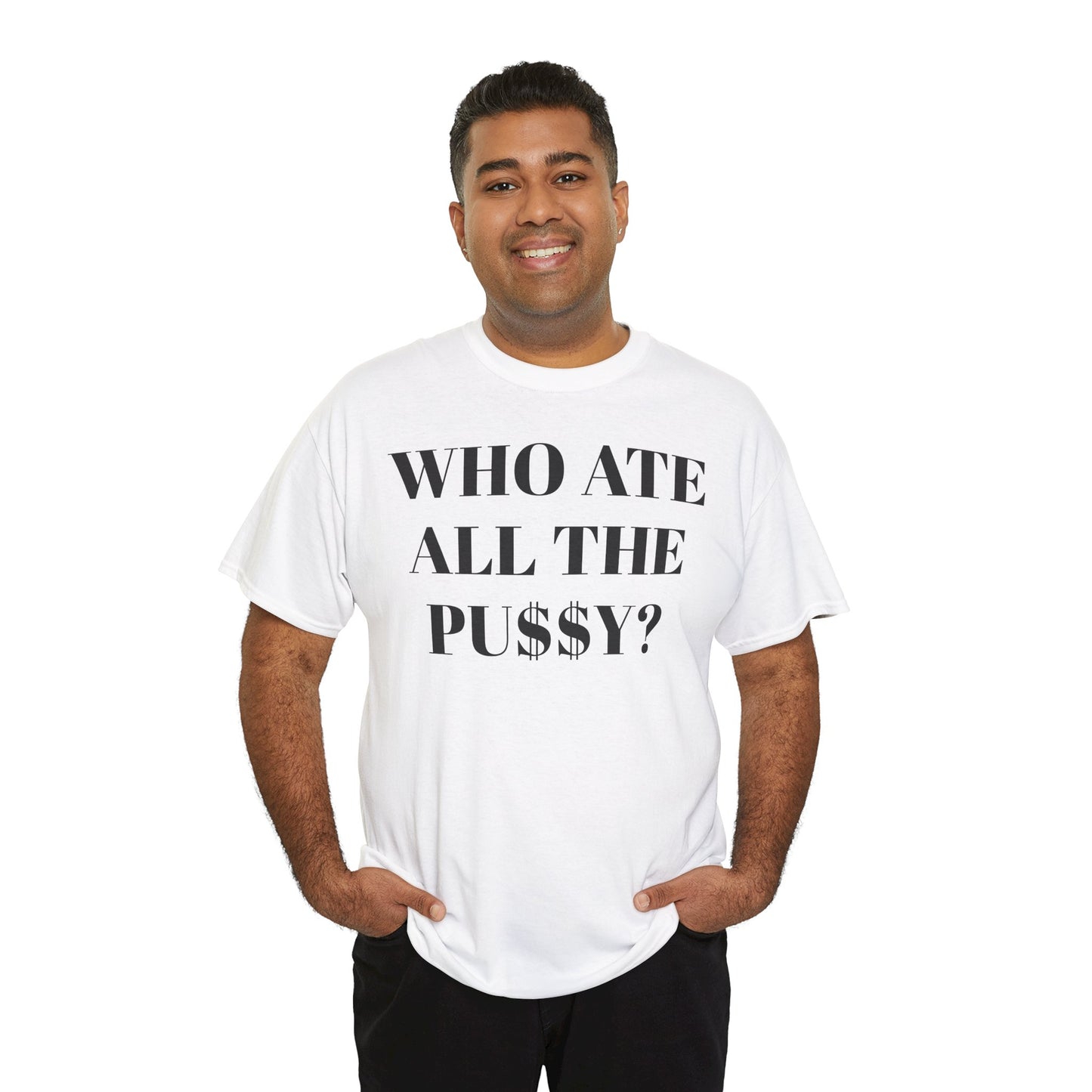 Who Ate All The Pussy? Unisex Tee