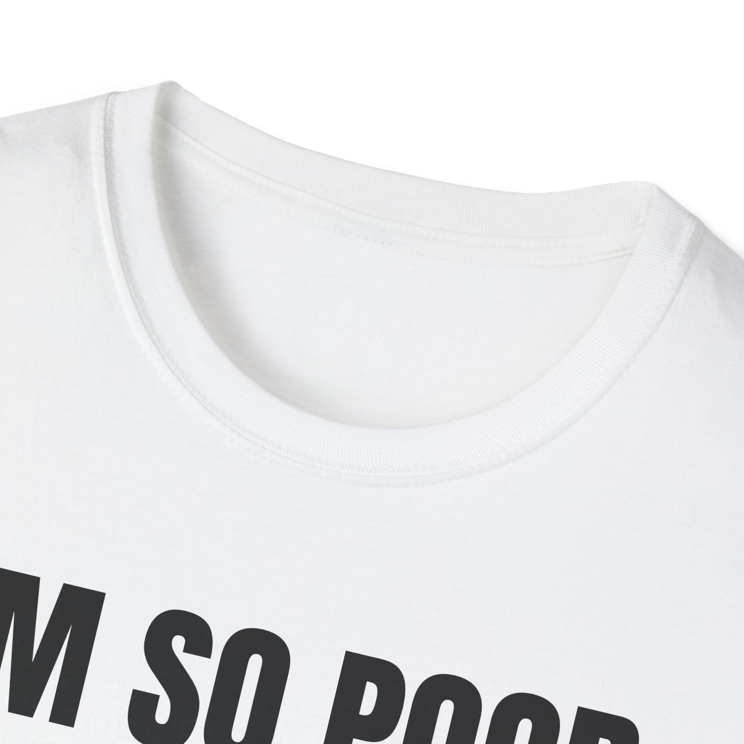 IM SO POOR I CANT EVEN PAY ATTENTION UNISEX TEE
